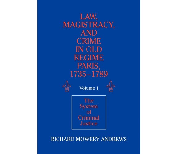 Law, Magistracy, and Crime in Old Regime Paris, 1735 1789 - Cambridge, 2022
