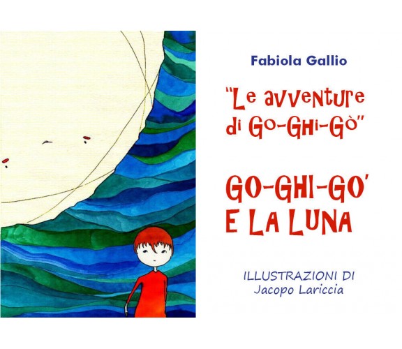 Le Avventure di Go-Ghi-Gò: Go-Ghi-Gò e la Luna - Fabiola Gallio,  2020