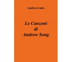 Le Canzoni di Andrew Song di Andrea Gatto,  2018,  Youcanprint