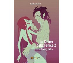 Le Ceneri della Fenice 2 - Living Hell - Jane Fade Merrick,  2016,  Youcanprint