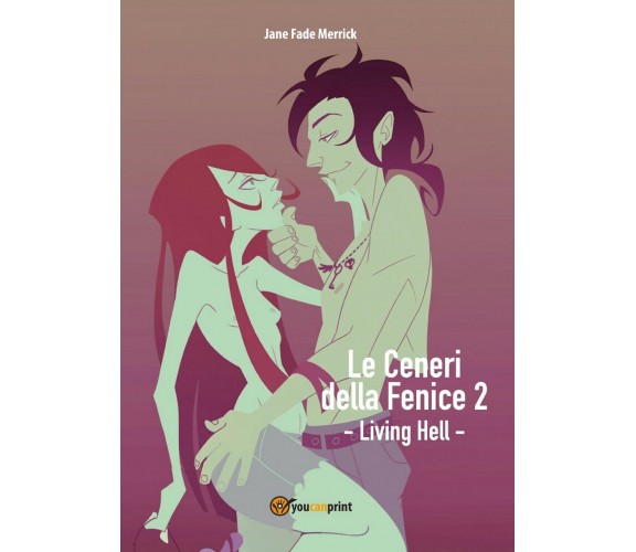 Le Ceneri della Fenice 2 - Living Hell - Jane Fade Merrick,  2016,  Youcanprint