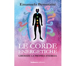 Le Corde Energetiche: Liberare la propria energia	di Emanuela Bertozzini,  2019,