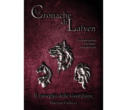 Le Cronache di Lafyen. Il Risveglio Delle Guardiane	 di Martina Carlucci,  2017