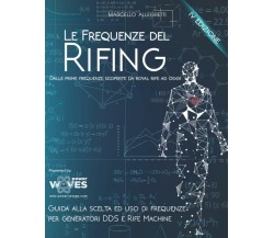 Le Frequenze del Rifing: Dalle prime frequenze scoperte da Royal Rife ad oggi di