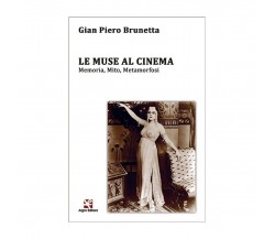 Le Muse al cinema. Memoria, Mito, Metamorfosi	 di Gian Piero Brunetta,  Algra Ed