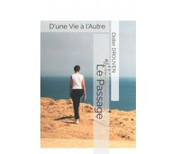 Le Passage: D’une Vie à l’Autre di Didier Drouven,  2022,  Indipendently Publish