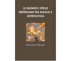 Le Quindici Stelle Beheniane Tra Magia E Astrologia - Giacomo Albano - 2018