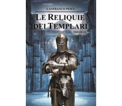 Le Reliquie dei Templari - Trilogia Completa di Lanfranco Pesci, 2023, Youcan