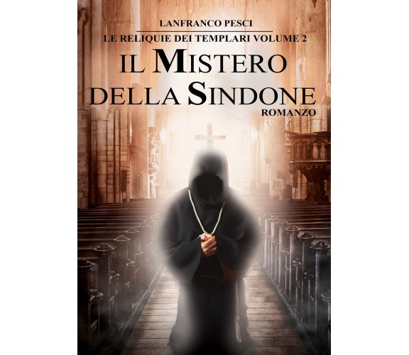 Le Reliquie dei Templari - Volume 2. Il Mistero della Sindone di Lanfranco Pesci