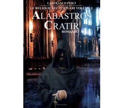 Le Reliquie dei Templari - Volume 3. Alabastros Cratir di Lanfranco Pesci,  2021