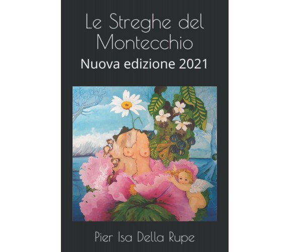 Le Streghe Del Montecchio Nuova Edizione 2021 di Pier Isa Della Rupe,  2020,  In