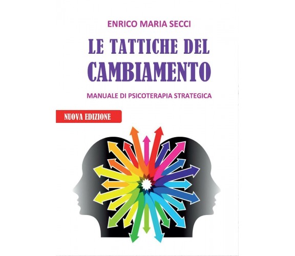 Le Tattiche del Cambiamento - Manuale di Psicoterapia Strategica di Enrico Maria