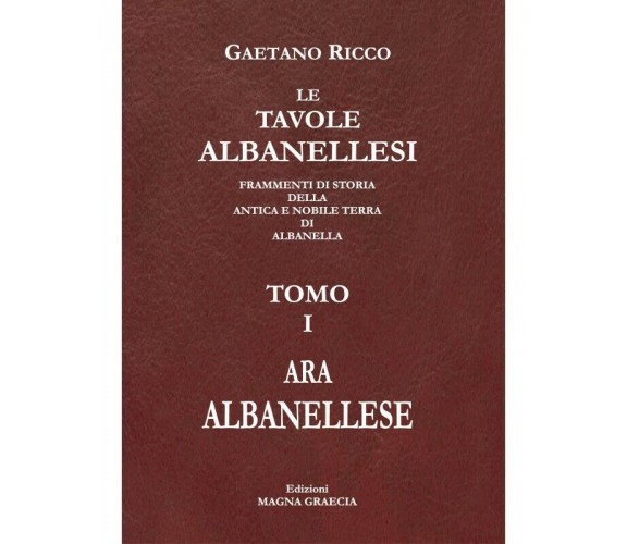 Le Tavole Albanellesi. - Gaetano Ricco,  2018,  Edizioni Magna Graecia