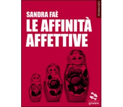 Le affinità affettive	 di Sandra Faè,  2016,  Goware