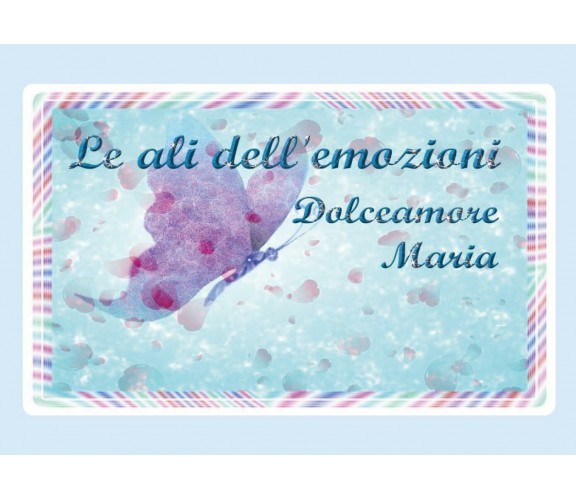 Le ali delle emozioni di Maria Dolceamore,  2017,  Youcanprint