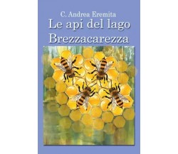  Le api del lago Brezzacarezza di Carlo Andrea Eremita, 2023, Youcanprint