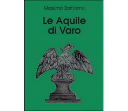 Le aquile di Varo	 di Massimo Bartilomo,  2015,  Youcanprint