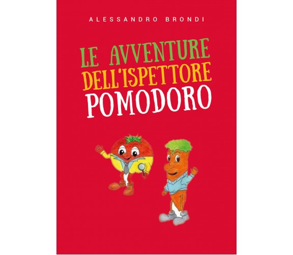 Le avventure dell’Ispettore Pomodoro - Alessandro Brondi,  2019,  Youcanprint