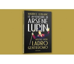 Le avventure di Arsène Lupin n. 1 - Arsène Lupin. Ladro Gentiluomo di Maurice Le