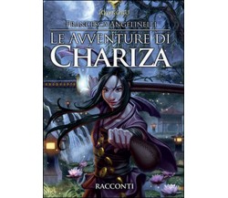 Le avventure di Chariza	 di Francesca Angelinelli,  2015,  Youcanprint