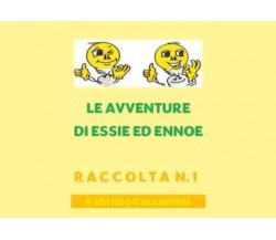 Le avventure di Essie ed Ennoe - Raccolta n. 1 di Fabrizio Ceccantini,  2022,  Y