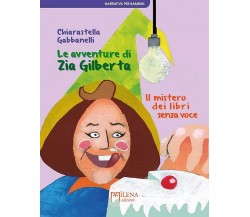 Le avventure di zia Gilberta. Il mistero dei libri senza voce	 di Chiarastella 