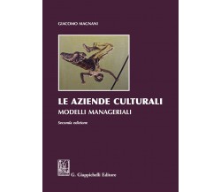 Le aziende culturali. Modelli manageriali - Giacomo Magnani - Giappichelli, 2017