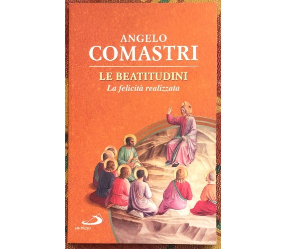 Le beatitudini. La felicità realizzata di Angelo Comastri, 2013, San Paolo Pe