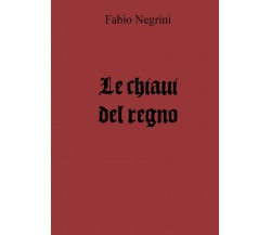 Le chiavi del regno	 di Fabio Negrini,  2018,  Youcanprint