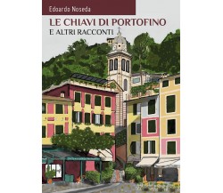 Le chiavi di Portofino e altri racconti	 di Edoardo Noseda,  2018,  Youcanprint