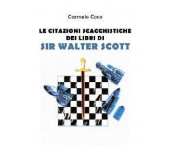 Le citazioni scacchistiche dei libri di Sir Walter Scott	 di Carmelo Coco,  2019