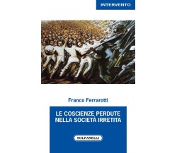  Le coscienze perdute nella società irretita di Franco Ferrarotti, 2022, Solf