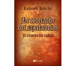 Le cronache dei Maladrim - Il ritorno dei caduti	 di Fabio Chicchi,  2017