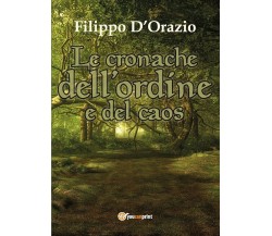 Le cronache dell’ordine e del caos	 di Filippo D’Orazio,  2017,  Youcanprint