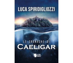 Le cronache di Caeligar	 di Luca Spiridigliozzi,  2019,  Lettere Animate