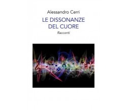 Le dissonanze del cuore di Alessandro Cerri, 2022, Youcanprint