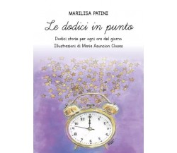 Le dodici in punto. Dodici storie per ogni ora del giorno con illustrazioni	 di 