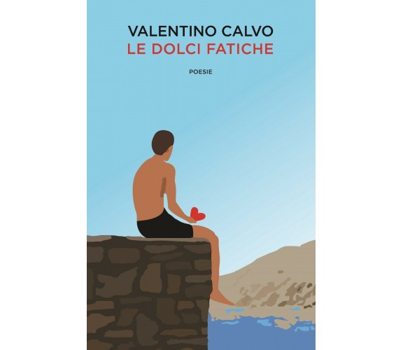 Le dolci fatiche di Valentino Calvo,  2018,  Youcanprint