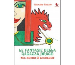 Le fantasie della ragazza drago. Nel mondo di Gheragon	 di Valentina Verardo