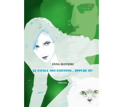 Le favole non esistono... oppure sì?	 di Anna Olivieri,  2018,  Youcanprint