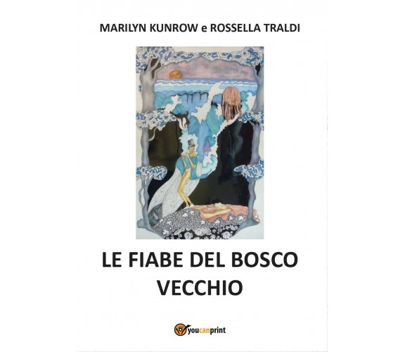 Le fiabe del bosco vecchio, Marilyn Kunrow – Rossella Traldi,  2016,  Youcanpri.