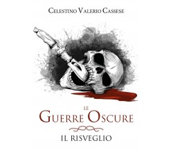 Le guerre oscure-Il risveglio	 di Celestino Valerio Cassese,  2019,  Youcanprint