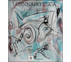 Le jeu. Il gioco  di Gennaro Esca,  2015,  Youcanprint -  ER