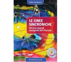 Le linee sincroniche. Gli scorrimenti energetici del pianeta - Falco Tarassaco