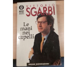 Le mani nei capelli - Vittorio Sgarbi - mondadori - 1996 -M