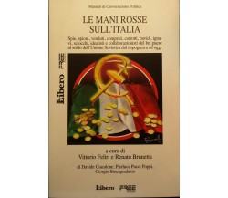 Le mani rosse sull'Italia -VITTORIO FELTRI RENATO BRUNETTA -  Libero - 2006 - M