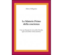 Le materie prime della coscienza di Marco Pellegrino,  2015,  Youcanprint