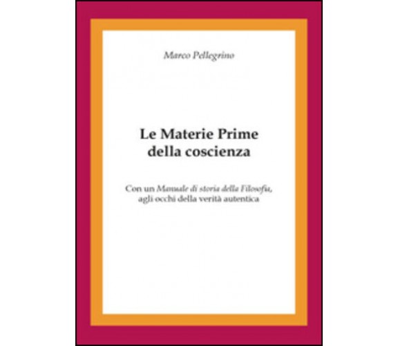 Le materie prime della coscienza di Marco Pellegrino,  2015,  Youcanprint