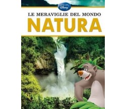 Le meraviglie del mondo. Natura -  Disney,  2013 -  Walt Disney Italia  - C