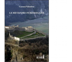 Le metafore in Heidegger di Valentino Carmen - Edizioni Del faro, 2013